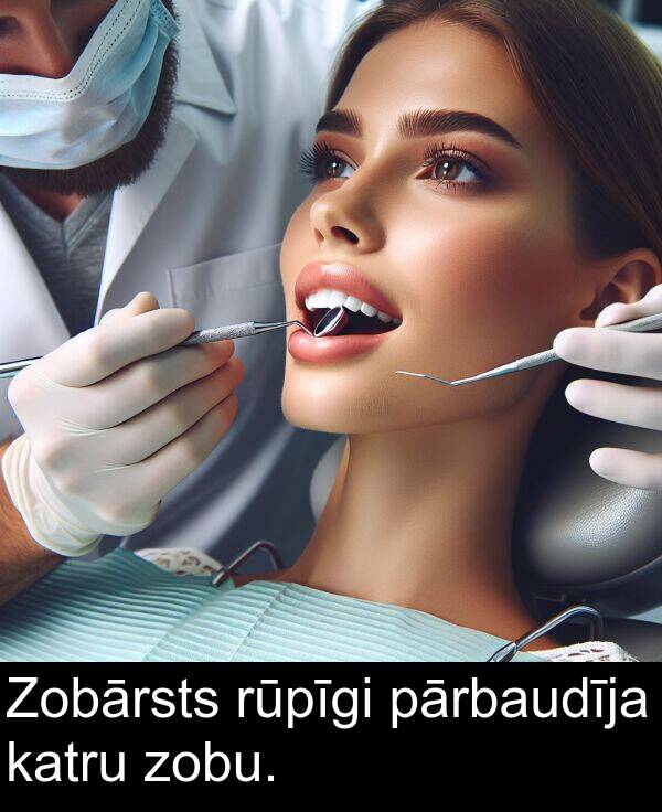 zobu: Zobārsts rūpīgi pārbaudīja katru zobu.