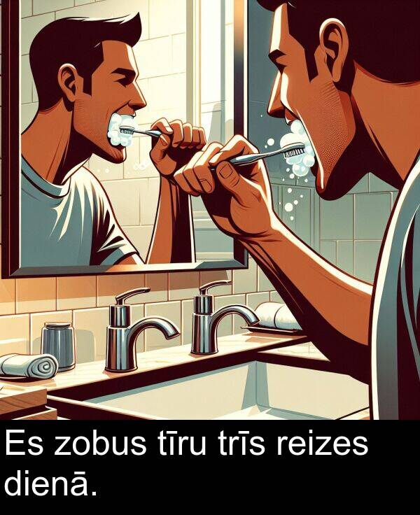 reizes: Es zobus tīru trīs reizes dienā.