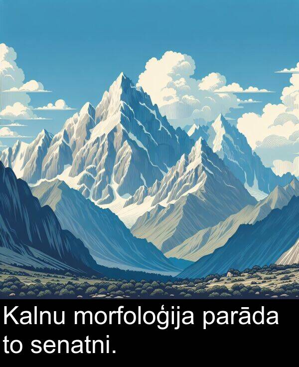 senatni: Kalnu morfoloģija parāda to senatni.
