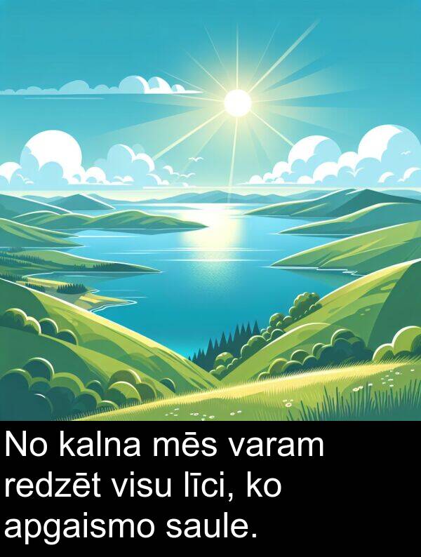 kalna: No kalna mēs varam redzēt visu līci, ko apgaismo saule.