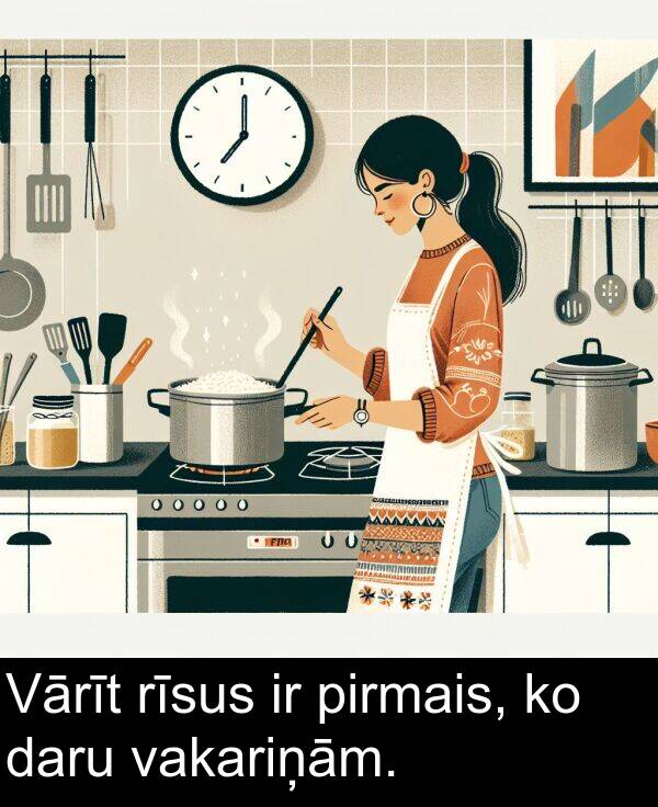 vakariņām: Vārīt rīsus ir pirmais, ko daru vakariņām.