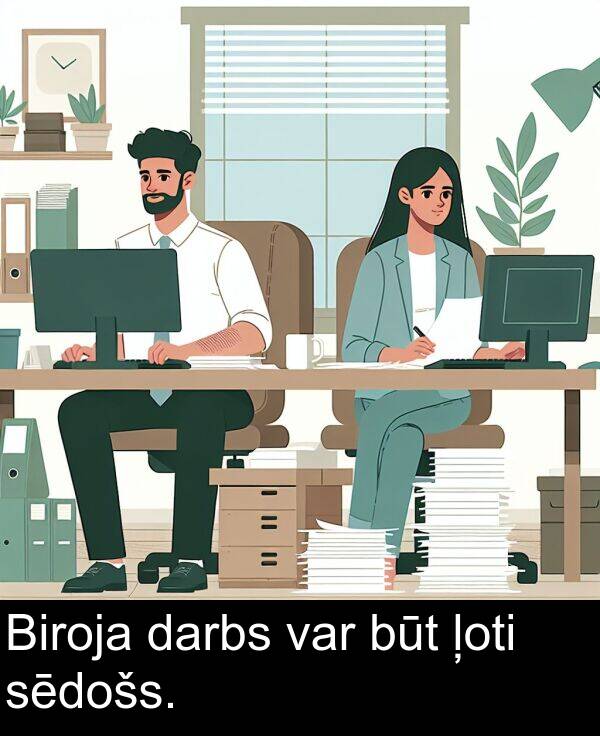 ļoti: Biroja darbs var būt ļoti sēdošs.