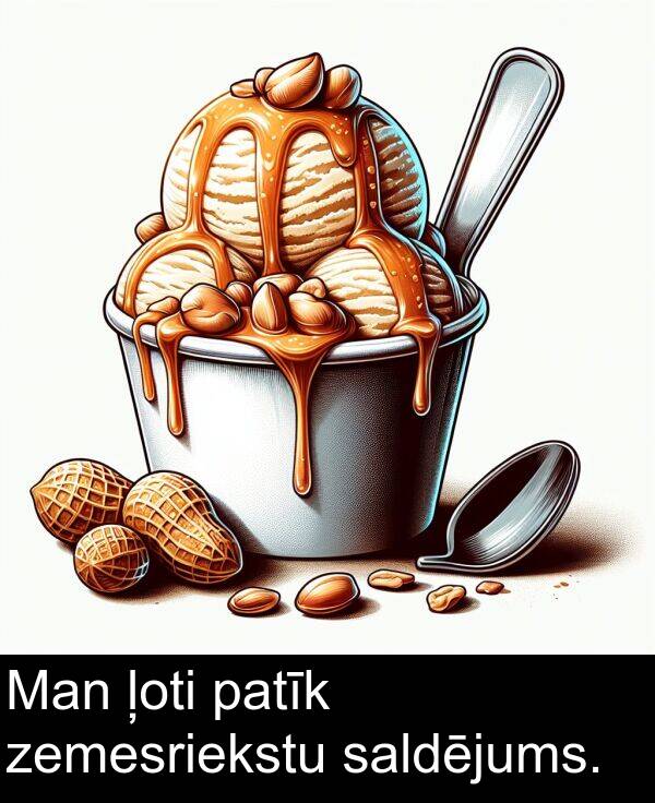 patīk: Man ļoti patīk zemesriekstu saldējums.