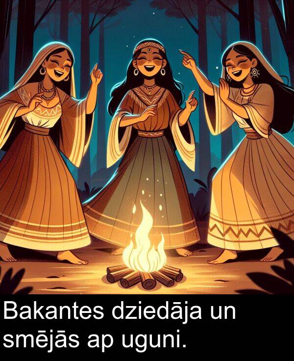 uguni: Bakantes dziedāja un smējās ap uguni.