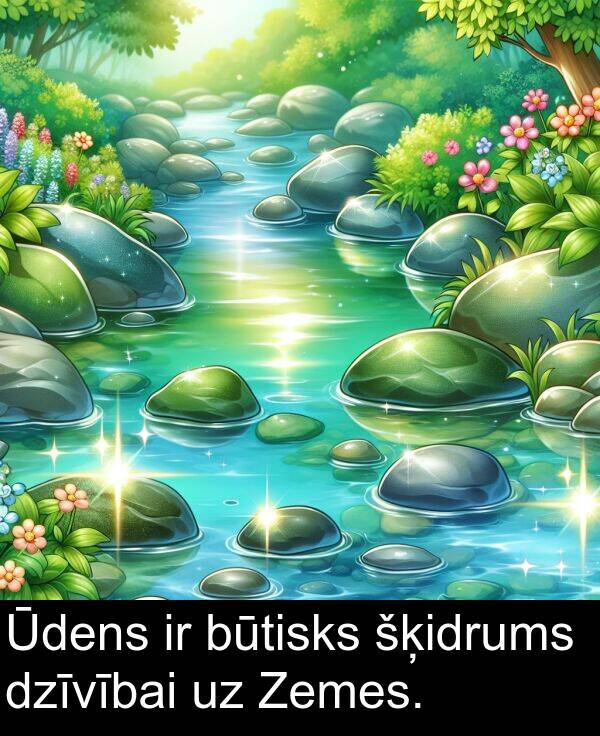 šķidrums: Ūdens ir būtisks šķidrums dzīvībai uz Zemes.