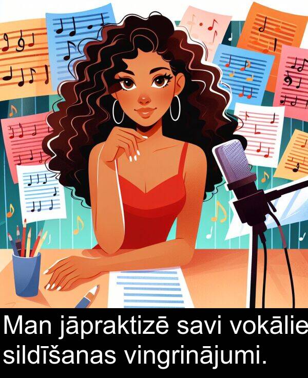 jāpraktizē: Man jāpraktizē savi vokālie sildīšanas vingrinājumi.