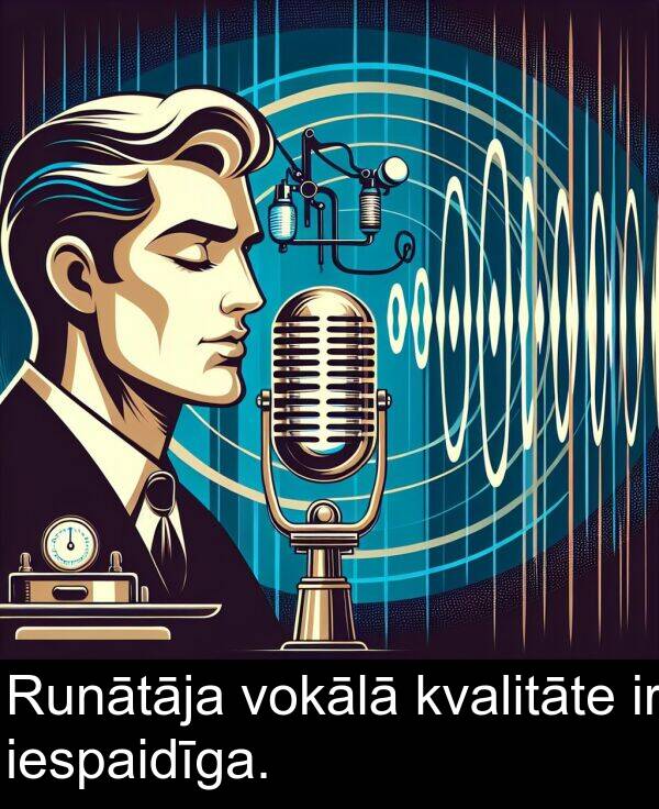 kvalitāte: Runātāja vokālā kvalitāte ir iespaidīga.