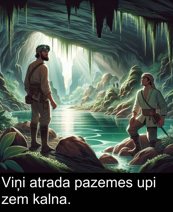 upi: Viņi atrada pazemes upi zem kalna.