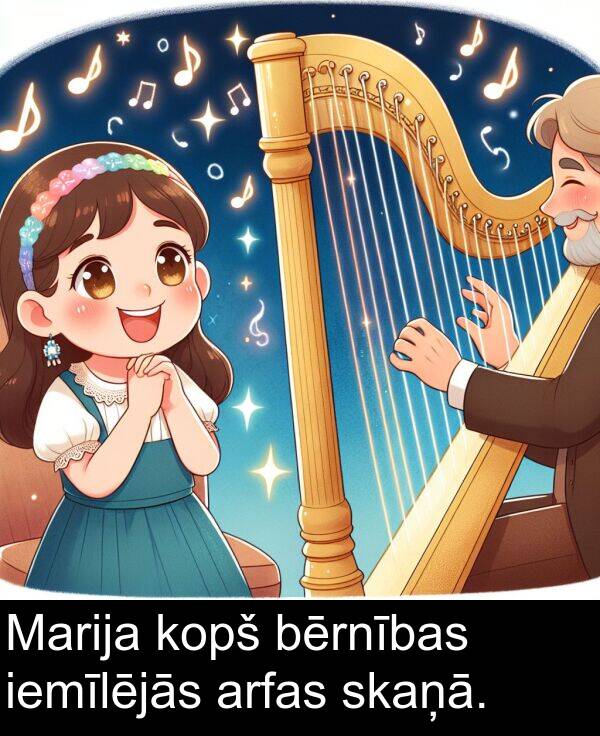 kopš: Marija kopš bērnības iemīlējās arfas skaņā.