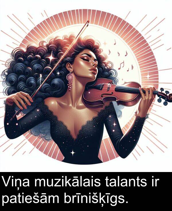 brīnišķīgs: Viņa muzikālais talants ir patiešām brīnišķīgs.