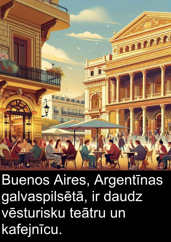 galvaspilsētā: Buenos Aires, Argentīnas galvaspilsētā, ir daudz vēsturisku teātru un kafejnīcu.