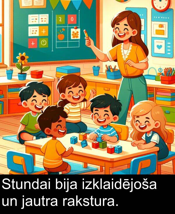 rakstura: Stundai bija izklaidējoša un jautra rakstura.