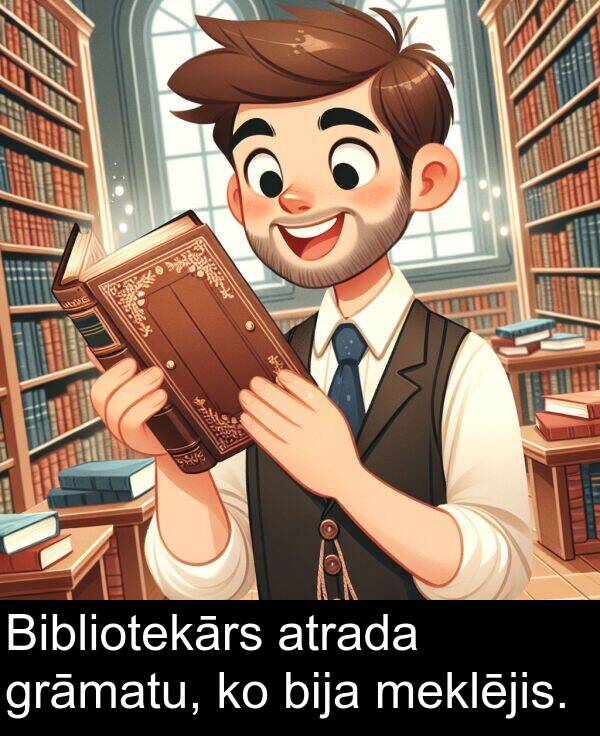 atrada: Bibliotekārs atrada grāmatu, ko bija meklējis.