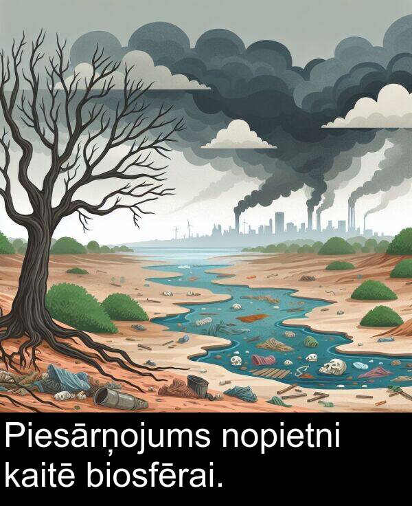 kaitē: Piesārņojums nopietni kaitē biosfērai.