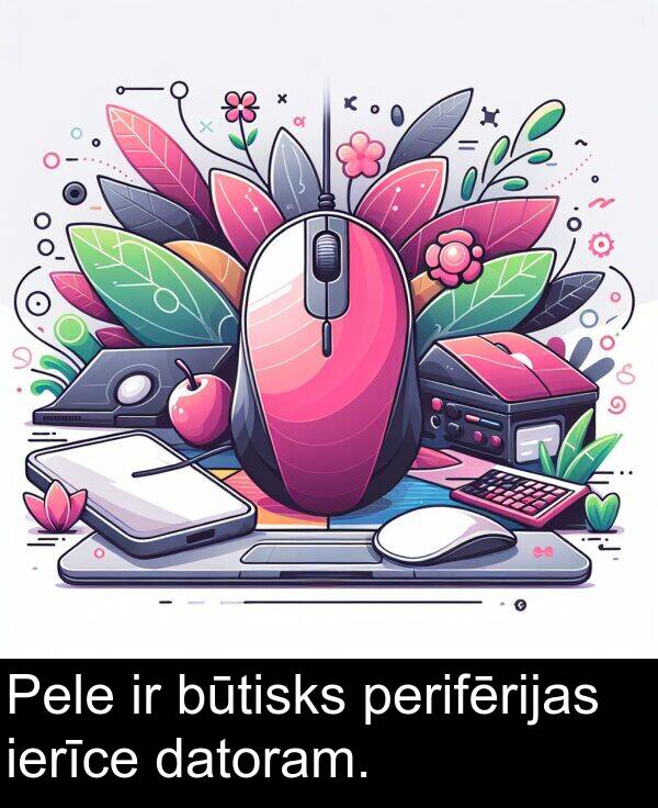 perifērijas: Pele ir būtisks perifērijas ierīce datoram.