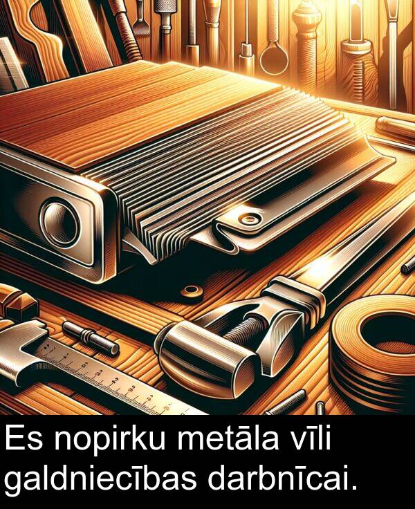 galdniecības: Es nopirku metāla vīli galdniecības darbnīcai.