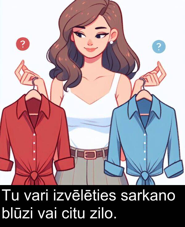 zilo: Tu vari izvēlēties sarkano blūzi vai citu zilo.