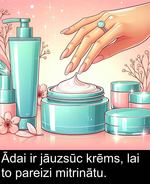 krēms: Ādai ir jāuzsūc krēms, lai to pareizi mitrinātu.