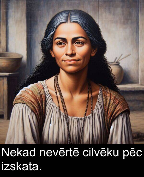 pēc: Nekad nevērtē cilvēku pēc izskata.