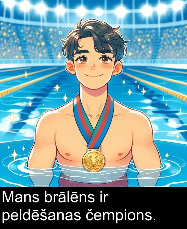 brālēns: Mans brālēns ir peldēšanas čempions.