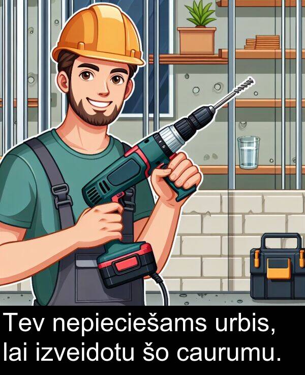 urbis: Tev nepieciešams urbis, lai izveidotu šo caurumu.