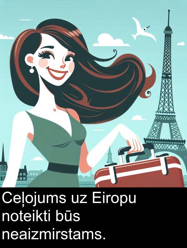 neaizmirstams: Ceļojums uz Eiropu noteikti būs neaizmirstams.