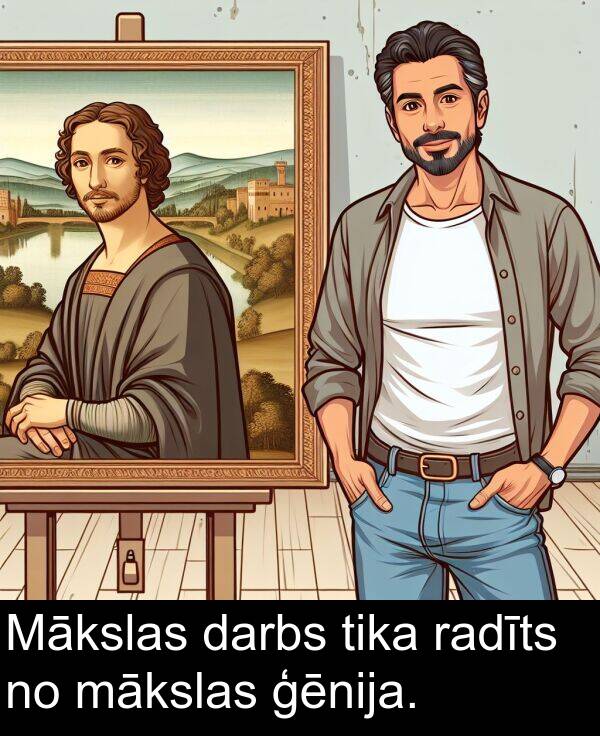 radīts: Mākslas darbs tika radīts no mākslas ģēnija.