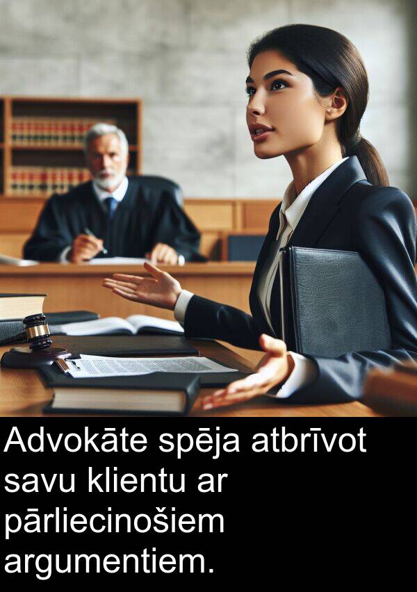 klientu: Advokāte spēja atbrīvot savu klientu ar pārliecinošiem argumentiem.