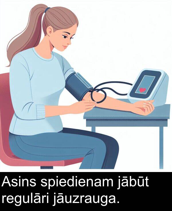jābūt: Asins spiedienam jābūt regulāri jāuzrauga.