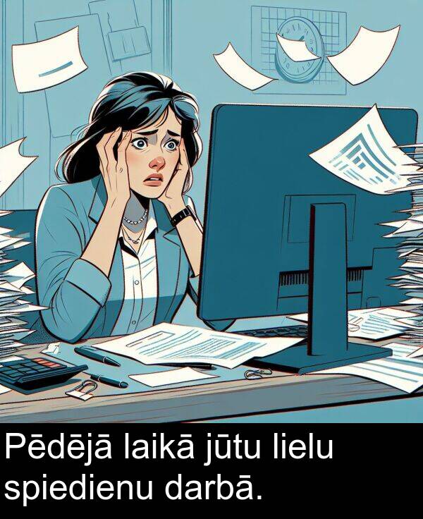 lielu: Pēdējā laikā jūtu lielu spiedienu darbā.