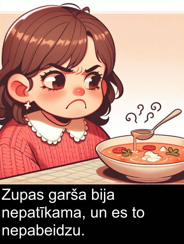 nepabeidzu: Zupas garša bija nepatīkama, un es to nepabeidzu.