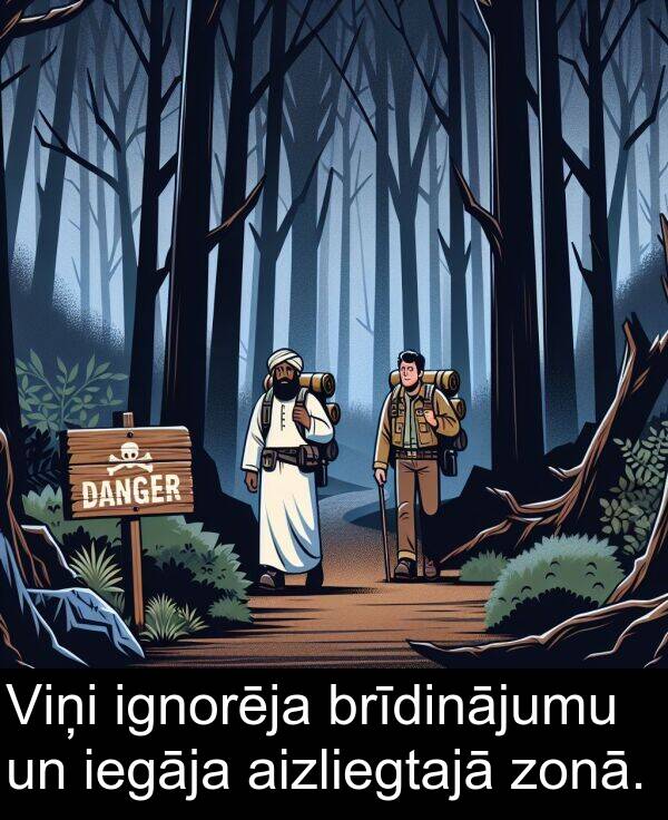 iegāja: Viņi ignorēja brīdinājumu un iegāja aizliegtajā zonā.