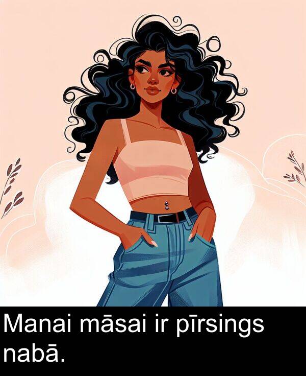 nabā: Manai māsai ir pīrsings nabā.