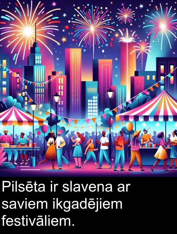 festivāliem: Pilsēta ir slavena ar saviem ikgadējiem festivāliem.