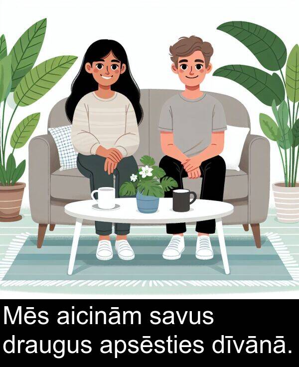 apsēsties: Mēs aicinām savus draugus apsēsties dīvānā.