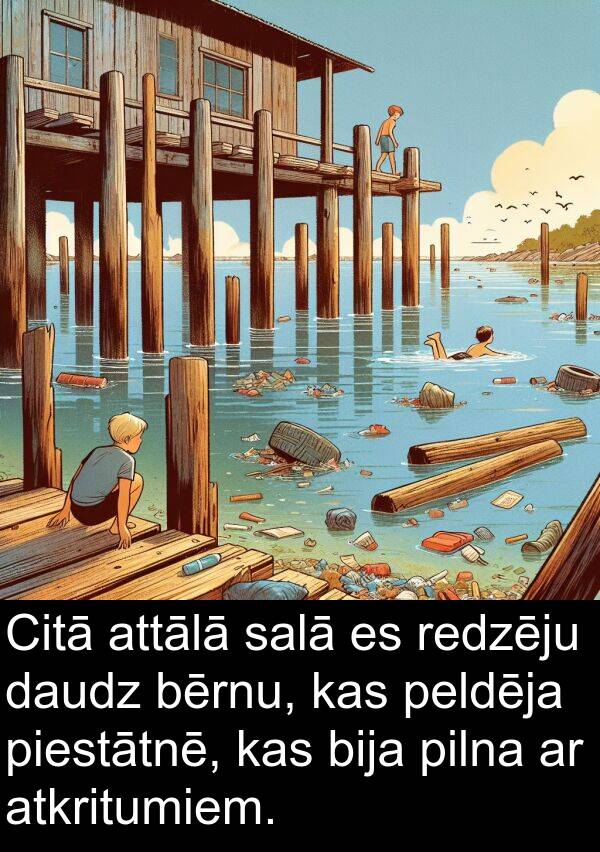 piestātnē: Citā attālā salā es redzēju daudz bērnu, kas peldēja piestātnē, kas bija pilna ar atkritumiem.