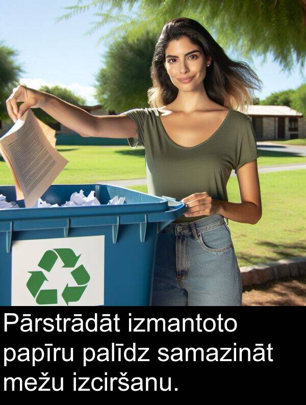 mežu: Pārstrādāt izmantoto papīru palīdz samazināt mežu izciršanu.