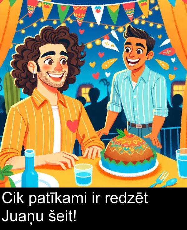 patīkami: Cik patīkami ir redzēt Juaņu šeit!
