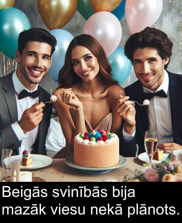 svinībās: Beigās svinībās bija mazāk viesu nekā plānots.