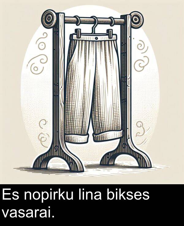 lina: Es nopirku lina bikses vasarai.