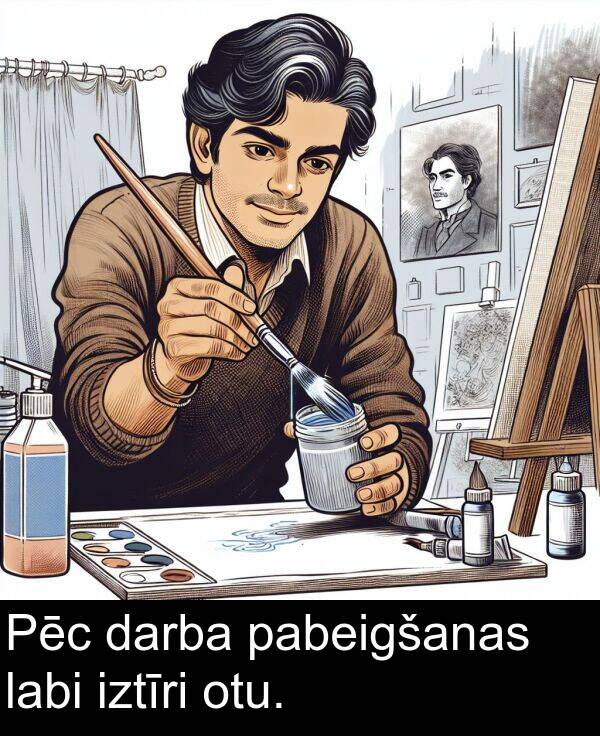 iztīri: Pēc darba pabeigšanas labi iztīri otu.