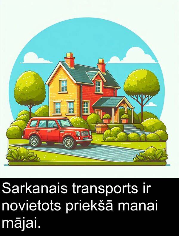 mājai: Sarkanais transports ir novietots priekšā manai mājai.