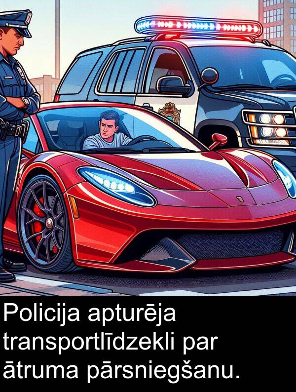 ātruma: Policija apturēja transportlīdzekli par ātruma pārsniegšanu.