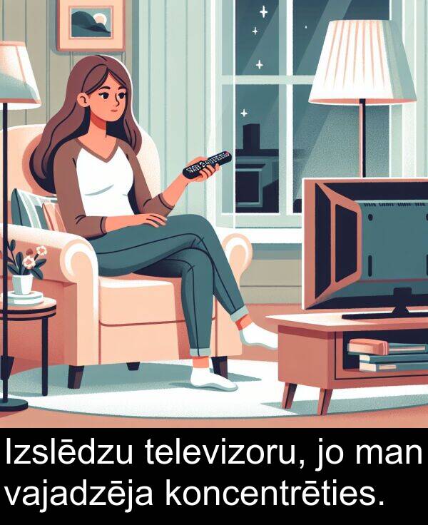 koncentrēties: Izslēdzu televizoru, jo man vajadzēja koncentrēties.