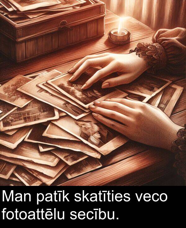 patīk: Man patīk skatīties veco fotoattēlu secību.