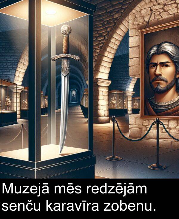 redzējām: Muzejā mēs redzējām senču karavīra zobenu.
