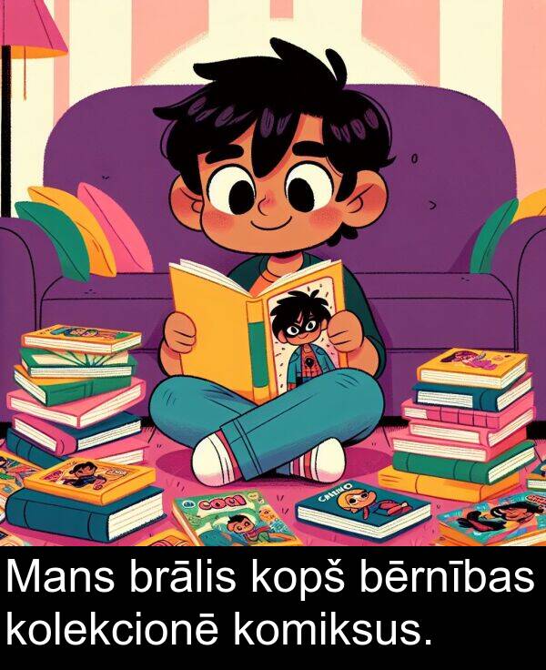 kopš: Mans brālis kopš bērnības kolekcionē komiksus.