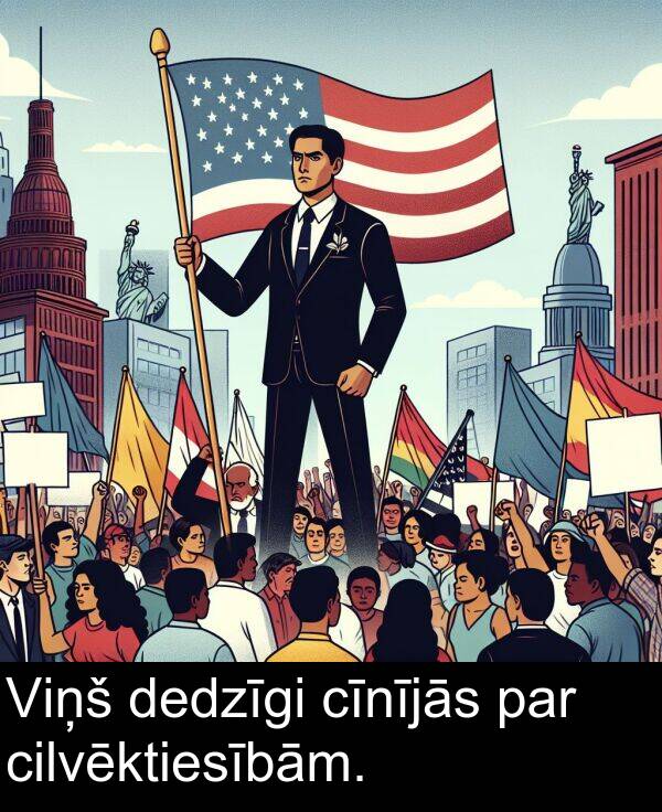 cīnījās: Viņš dedzīgi cīnījās par cilvēktiesībām.