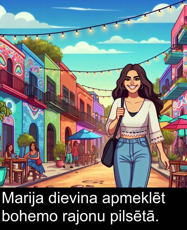 apmeklēt: Marija dievina apmeklēt bohemo rajonu pilsētā.