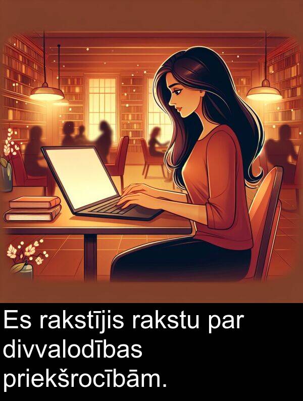 rakstu: Es rakstījis rakstu par divvalodības priekšrocībām.